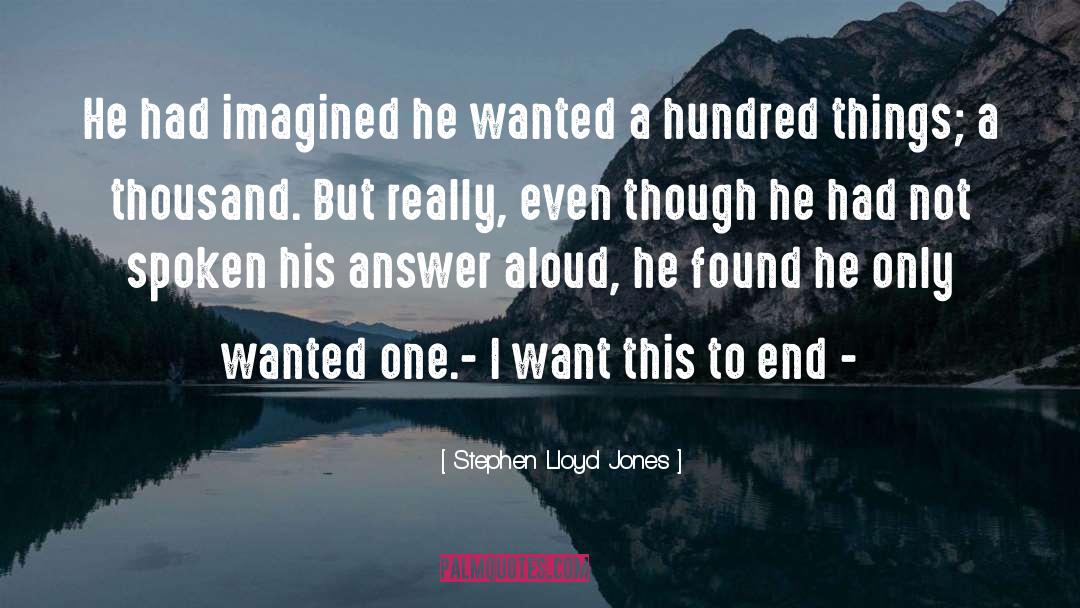Stephen Lloyd Jones Quotes: He had imagined he wanted