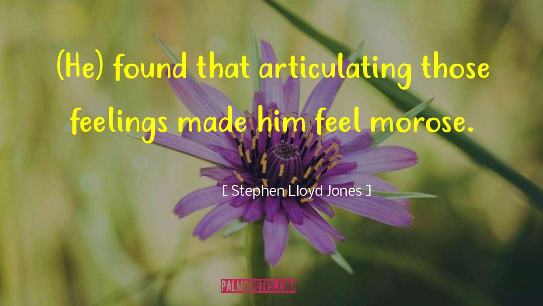 Stephen Lloyd Jones Quotes: (He) found that articulating those