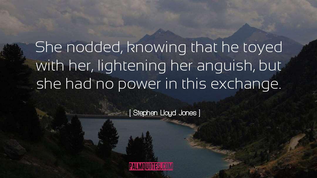 Stephen Lloyd Jones Quotes: She nodded, knowing that he