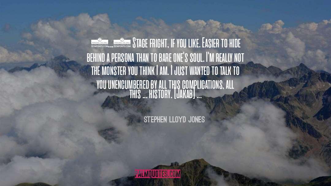 Stephen Lloyd Jones Quotes: (...) Stage fright, if you