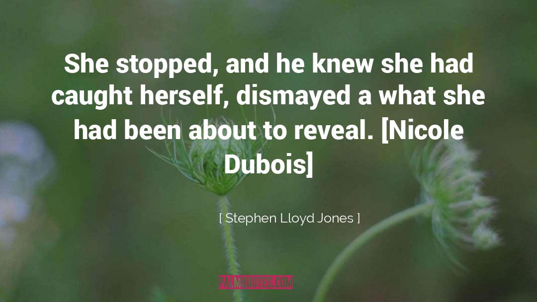 Stephen Lloyd Jones Quotes: She stopped, and he knew