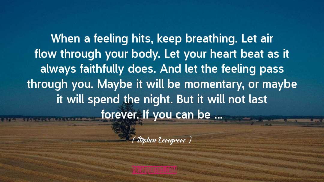 Stephen Lovegrove Quotes: When a feeling hits, keep