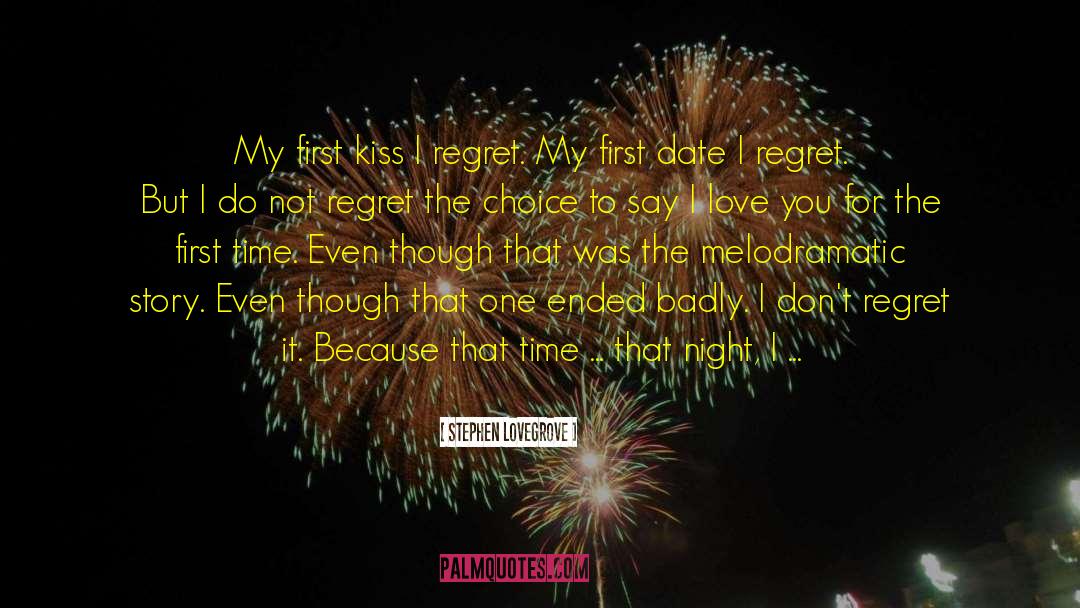 Stephen Lovegrove Quotes: My first kiss I regret.