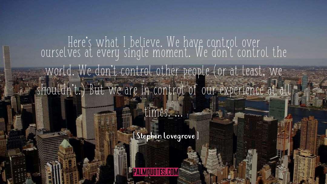 Stephen Lovegrove Quotes: Here's what I believe. We