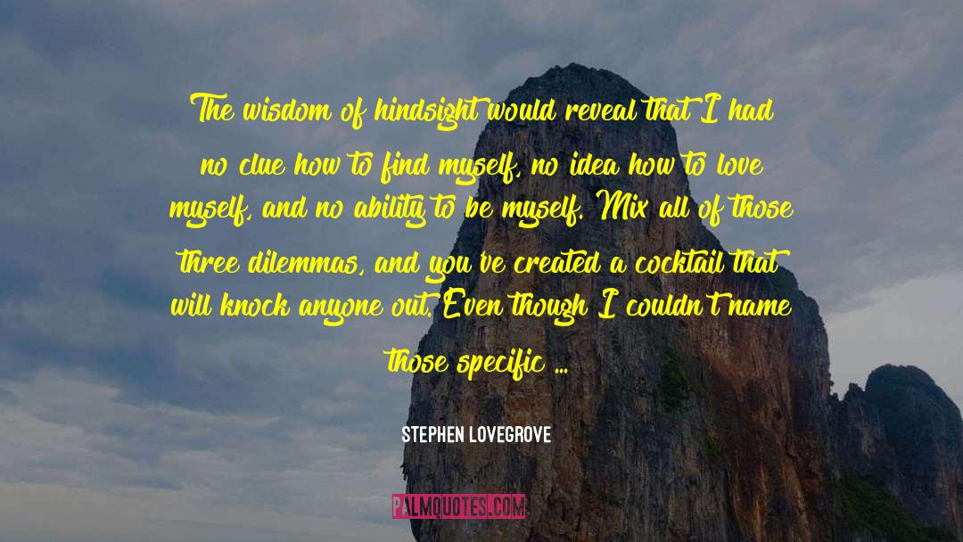 Stephen Lovegrove Quotes: The wisdom of hindsight would