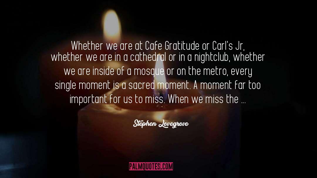 Stephen Lovegrove Quotes: Whether we are at Cafe