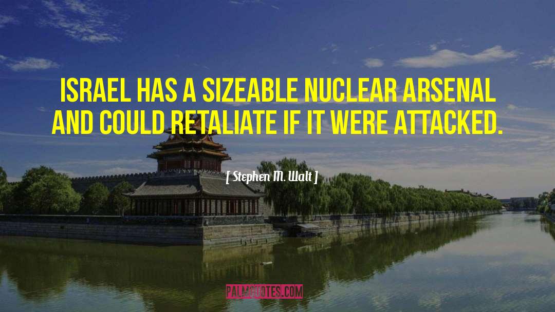 Stephen M. Walt Quotes: Israel has a sizeable nuclear