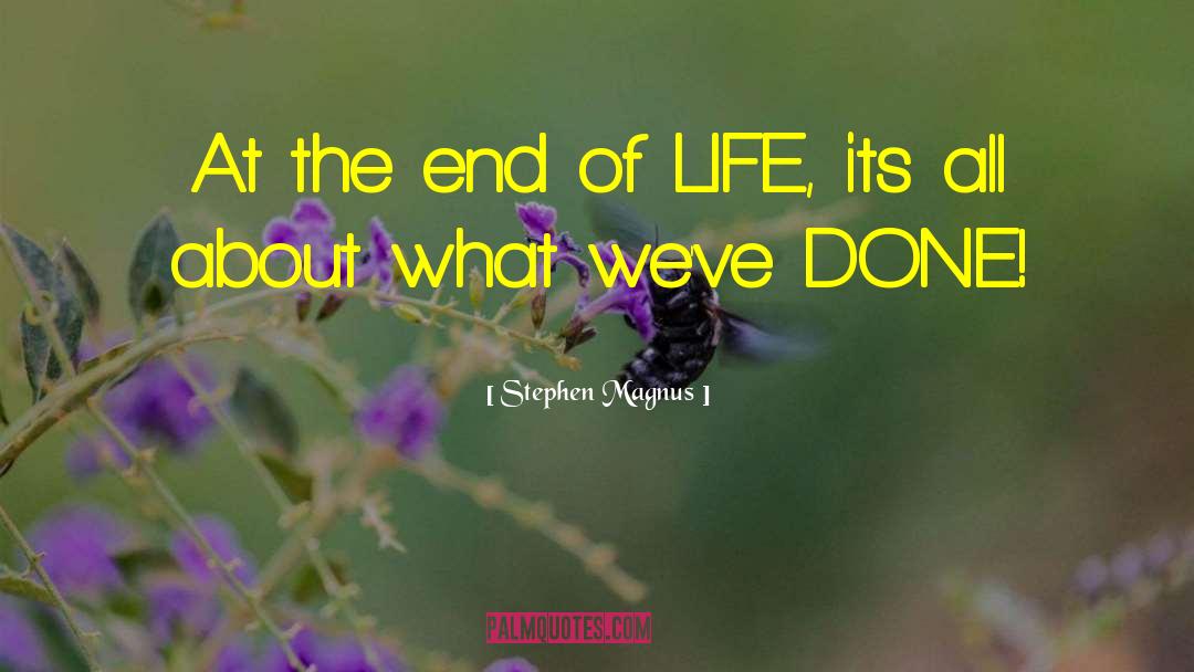 Stephen Magnus Quotes: At the end of LIFE,