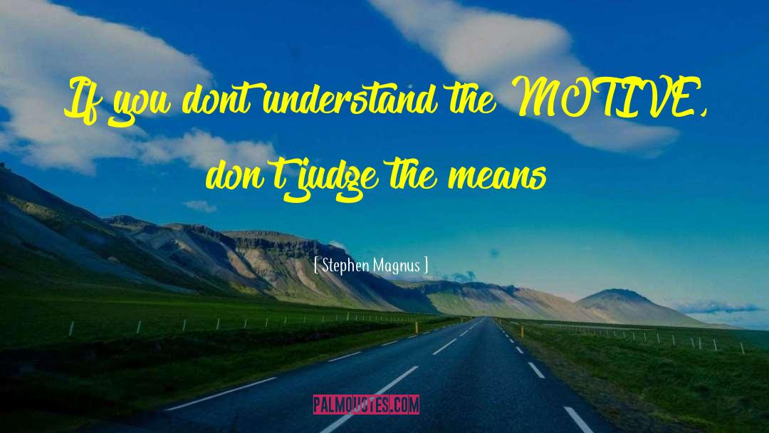 Stephen Magnus Quotes: If you dont understand the