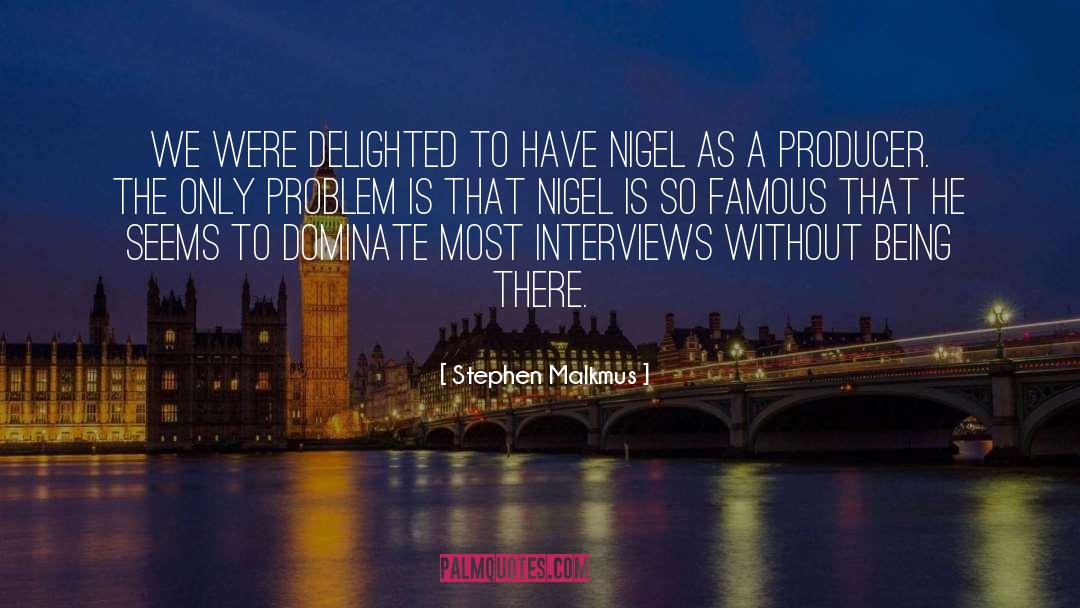 Stephen Malkmus Quotes: We were delighted to have