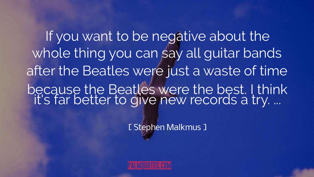 Stephen Malkmus Quotes: If you want to be