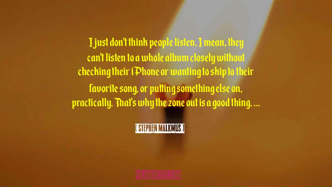 Stephen Malkmus Quotes: I just don't think people