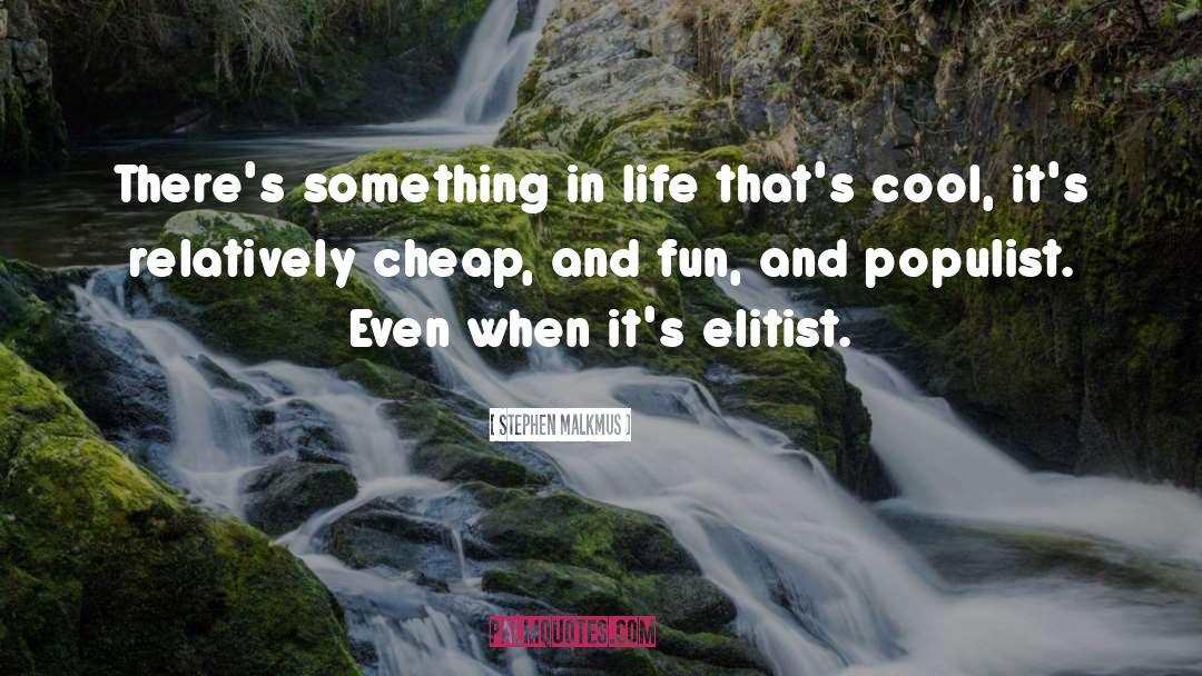 Stephen Malkmus Quotes: There's something in life that's