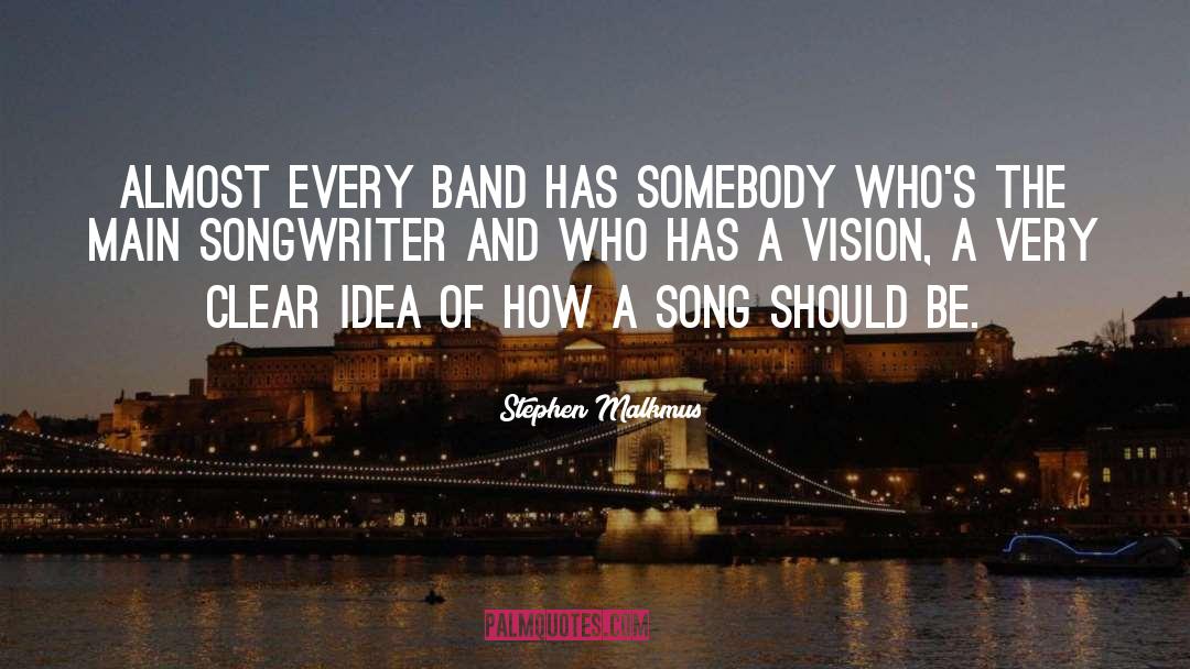 Stephen Malkmus Quotes: Almost every band has somebody