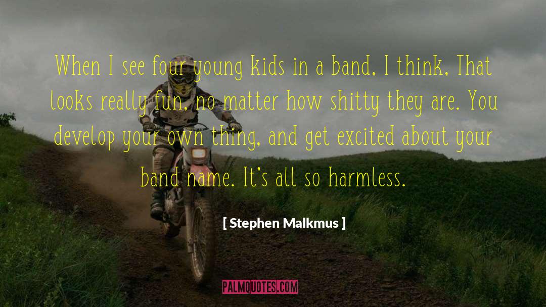 Stephen Malkmus Quotes: When I see four young