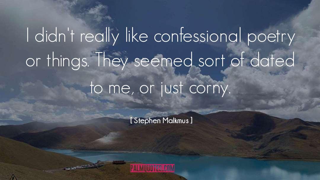 Stephen Malkmus Quotes: I didn't really like confessional
