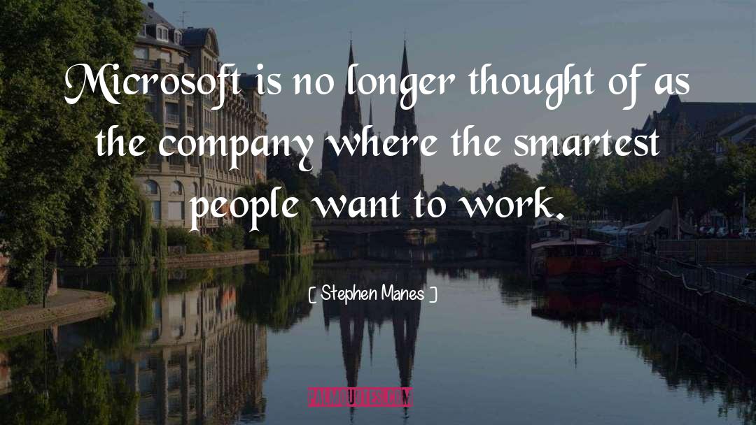 Stephen Manes Quotes: Microsoft is no longer thought