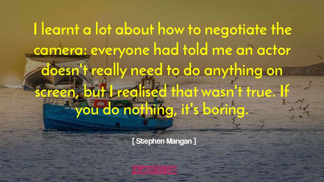 Stephen Mangan Quotes: I learnt a lot about