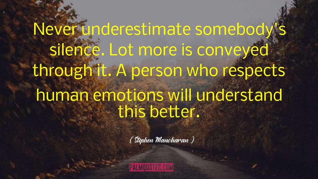Stephen Manoharan Quotes: Never underestimate somebody's silence. Lot