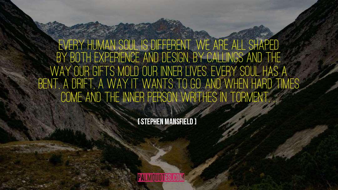 Stephen Mansfield Quotes: Every human soul is different.