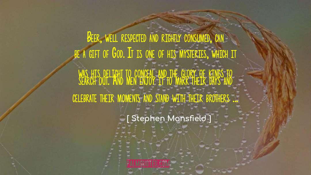 Stephen Mansfield Quotes: Beer, well respected and rightly