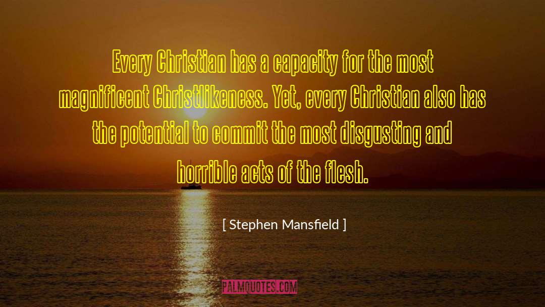 Stephen Mansfield Quotes: Every Christian has a capacity
