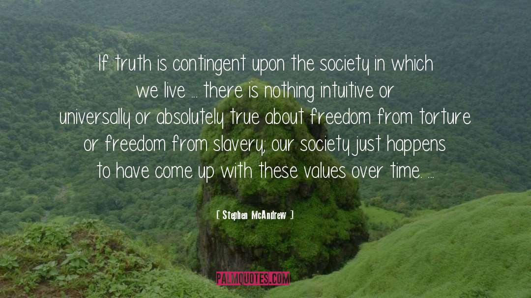 Stephen McAndrew Quotes: If truth is contingent upon