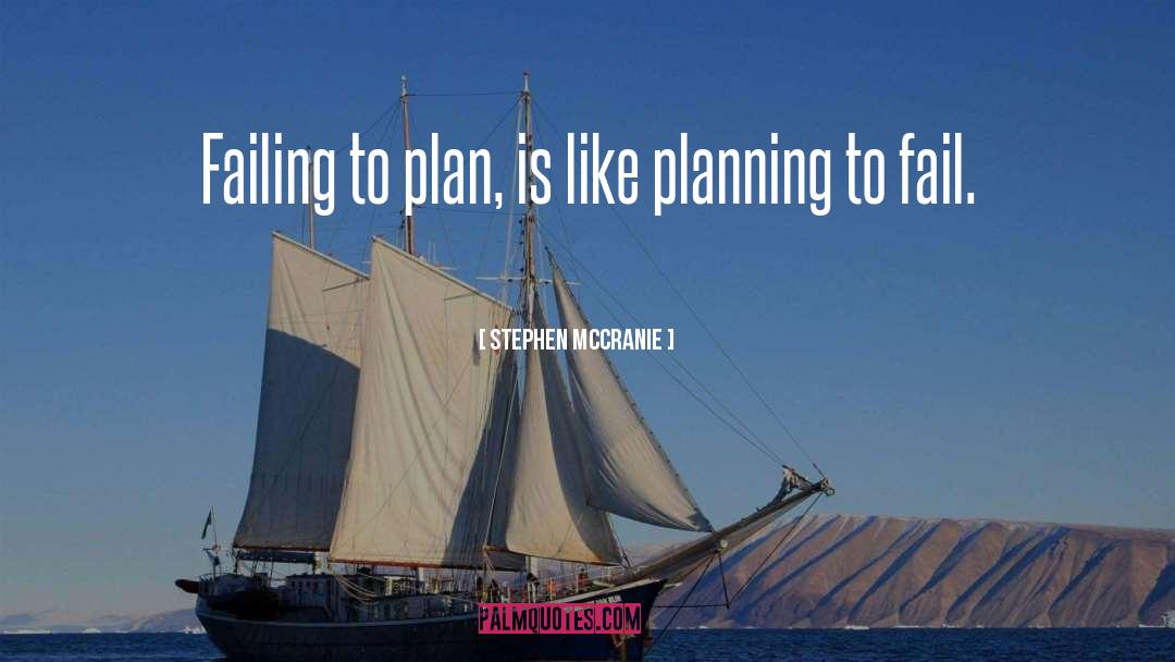 Stephen McCranie Quotes: Failing to plan, is like