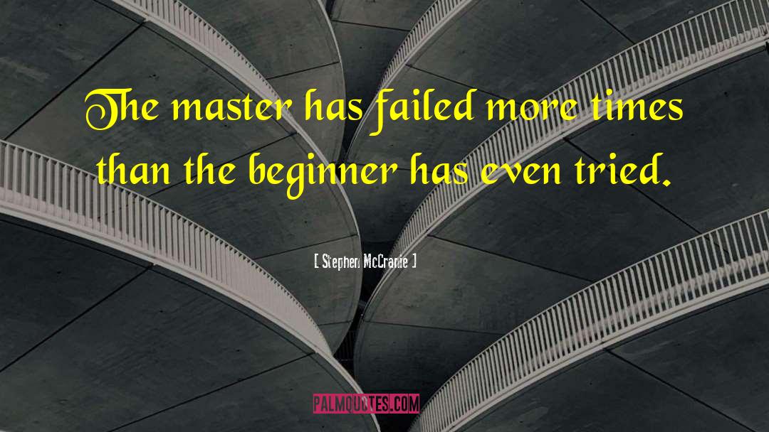 Stephen McCranie Quotes: The master has failed more