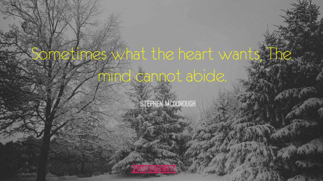 Stephen McDonough Quotes: Sometimes what the heart wants,