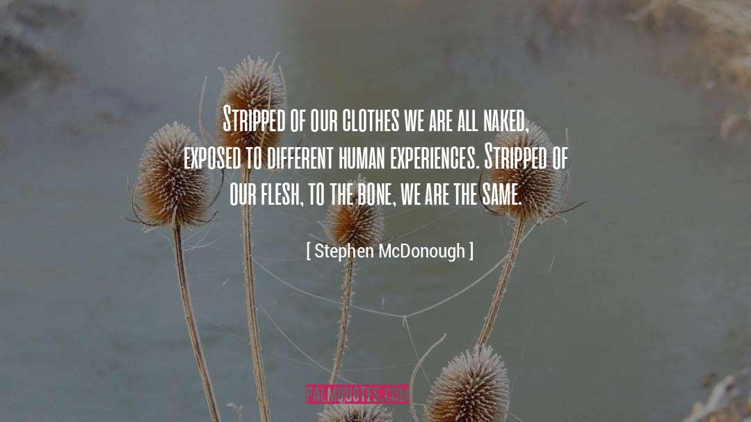 Stephen McDonough Quotes: Stripped of our clothes we