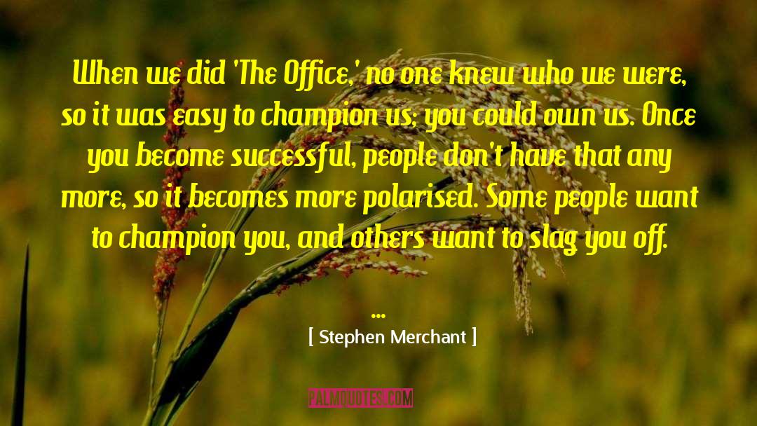 Stephen Merchant Quotes: When we did 'The Office,'