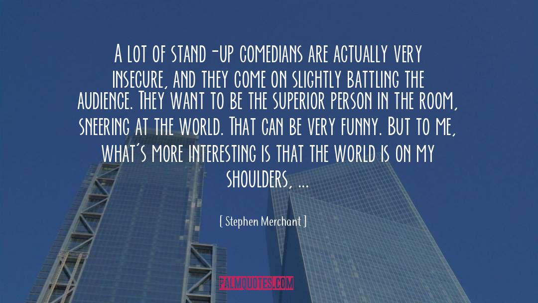 Stephen Merchant Quotes: A lot of stand-up comedians