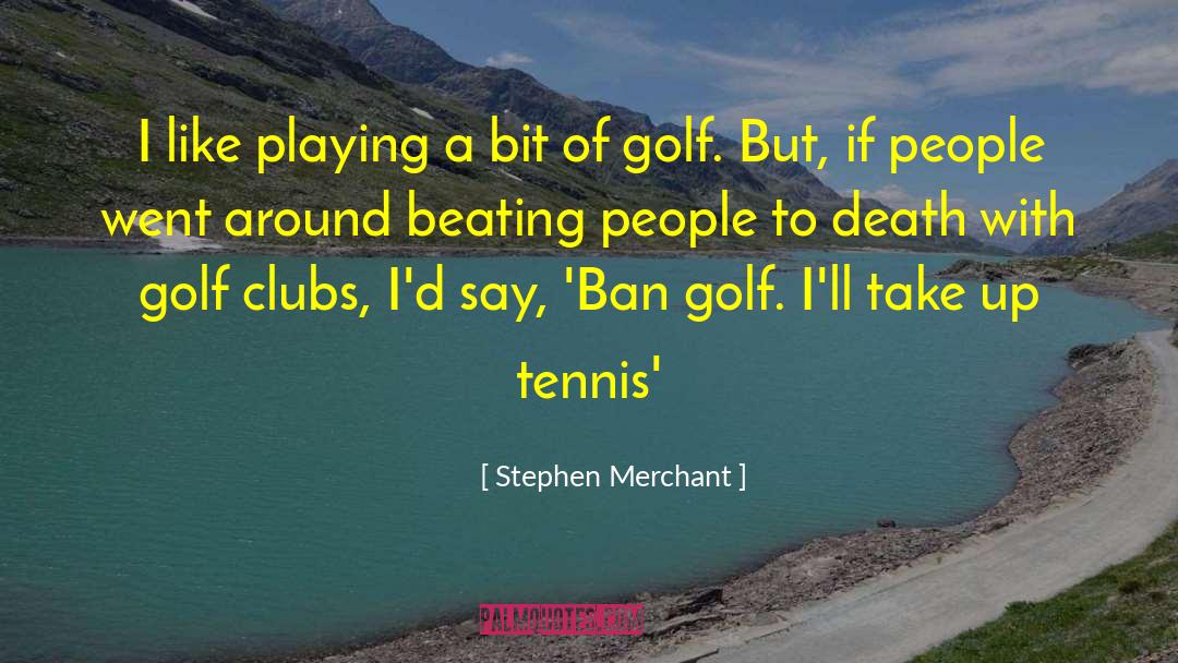 Stephen Merchant Quotes: I like playing a bit