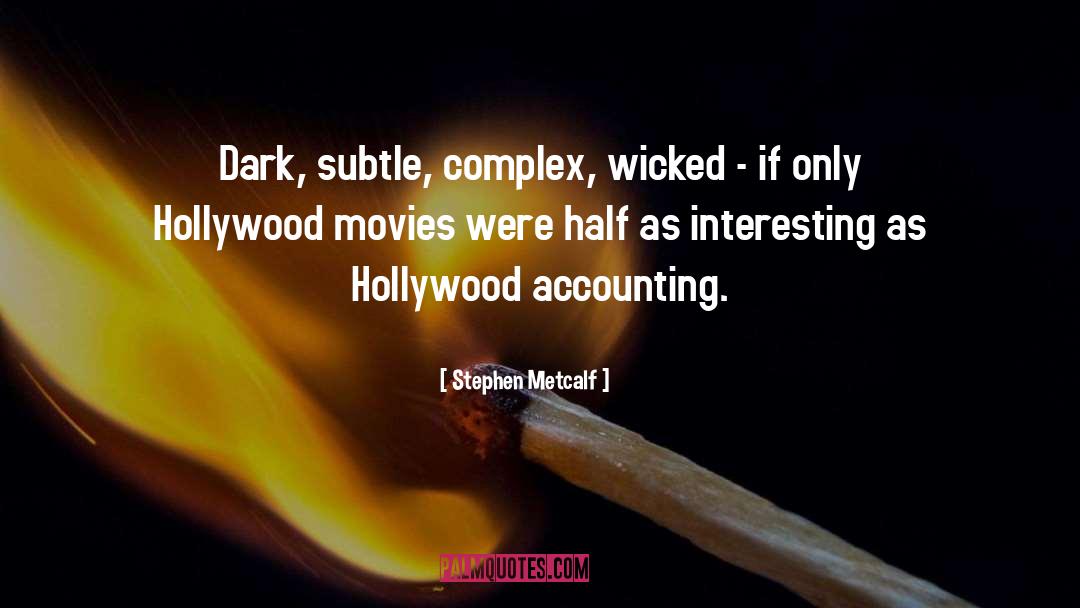 Stephen Metcalf Quotes: Dark, subtle, complex, wicked -