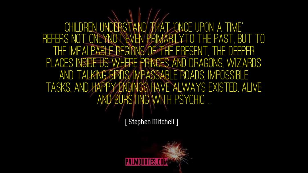 Stephen Mitchell Quotes: Children understand that 'once upon