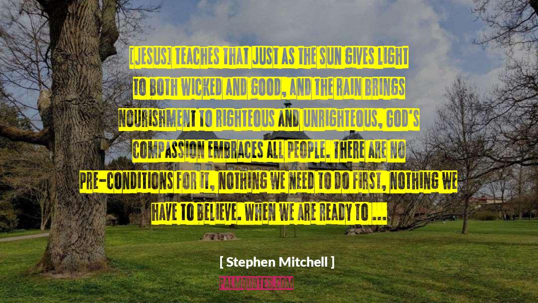 Stephen Mitchell Quotes: [Jesus] teaches that just as
