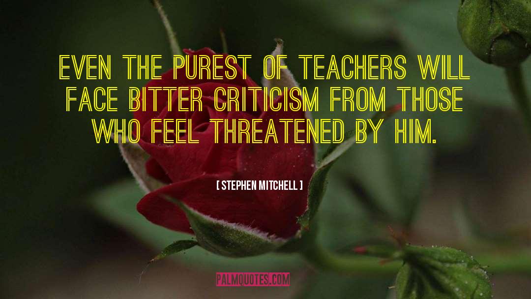 Stephen Mitchell Quotes: Even the purest of teachers