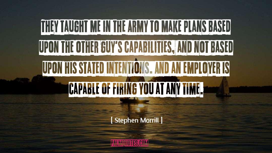Stephen Morrill Quotes: They taught me in the