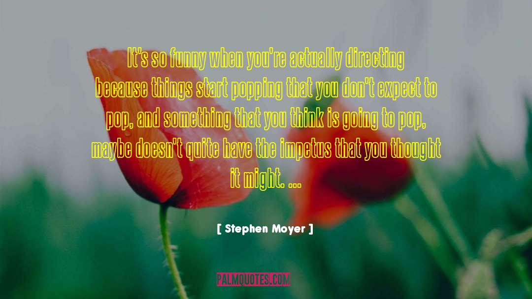 Stephen Moyer Quotes: It's so funny when you're