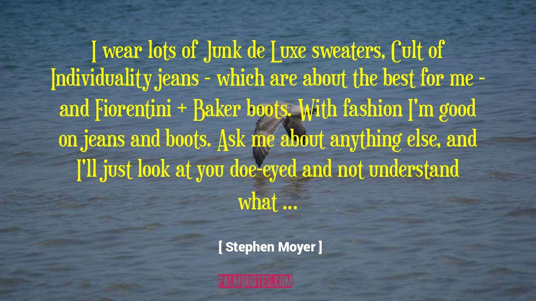 Stephen Moyer Quotes: I wear lots of Junk