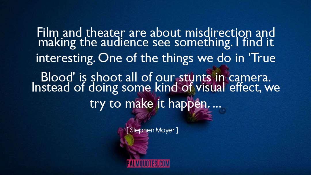 Stephen Moyer Quotes: Film and theater are about