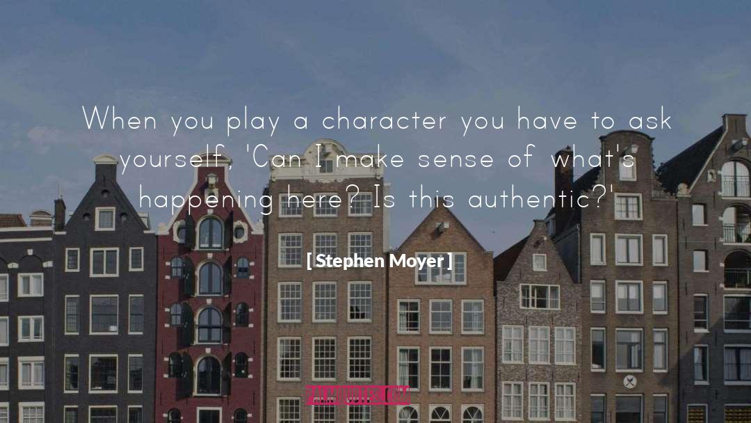 Stephen Moyer Quotes: When you play a character