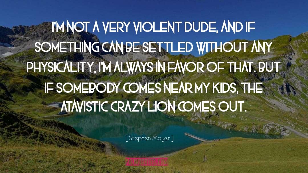 Stephen Moyer Quotes: I'm not a very violent