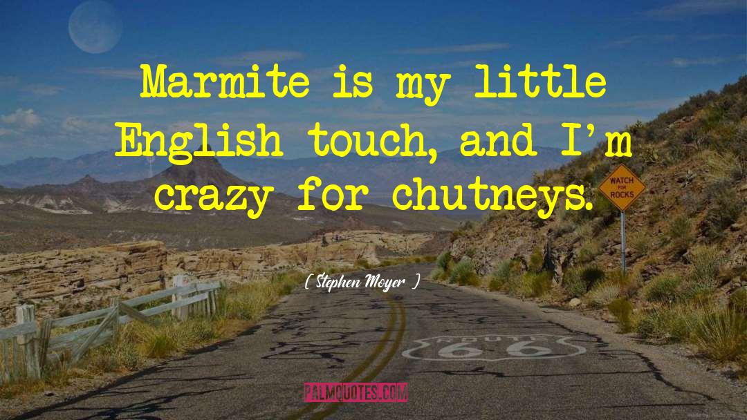 Stephen Moyer Quotes: Marmite is my little English