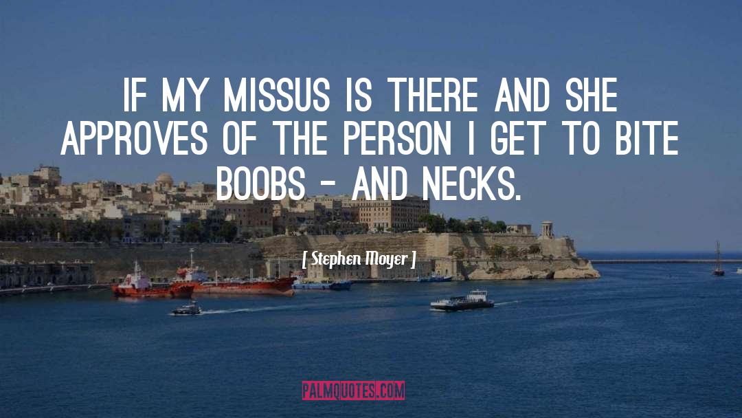 Stephen Moyer Quotes: If my missus is there