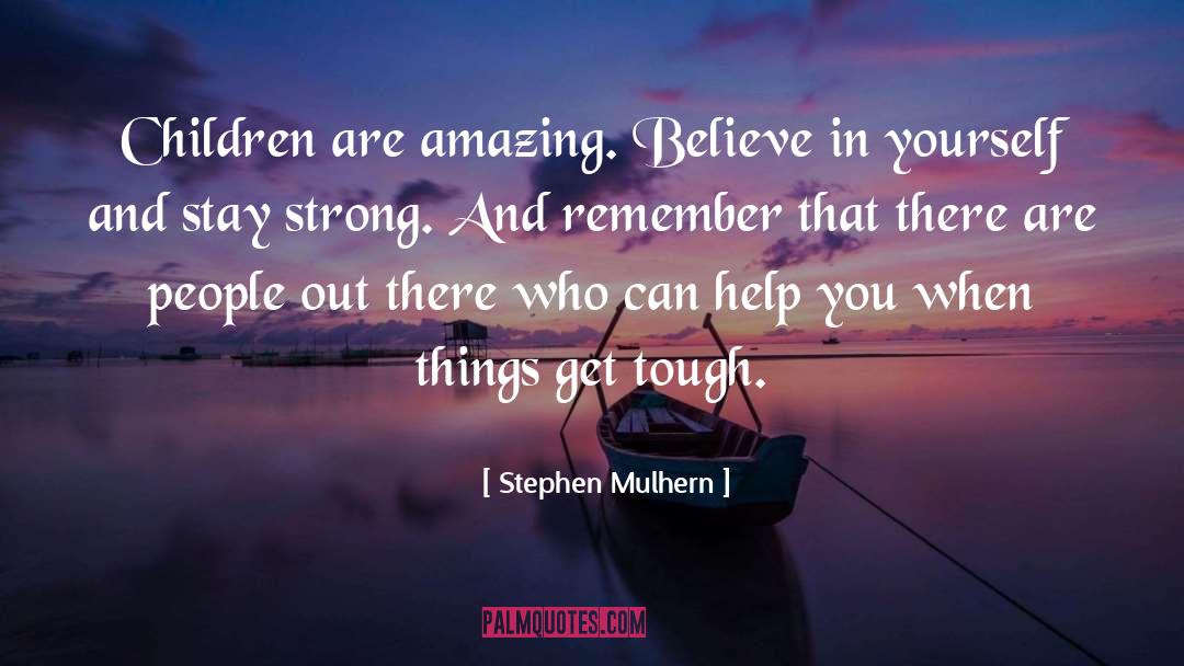 Stephen Mulhern Quotes: Children are amazing. Believe in