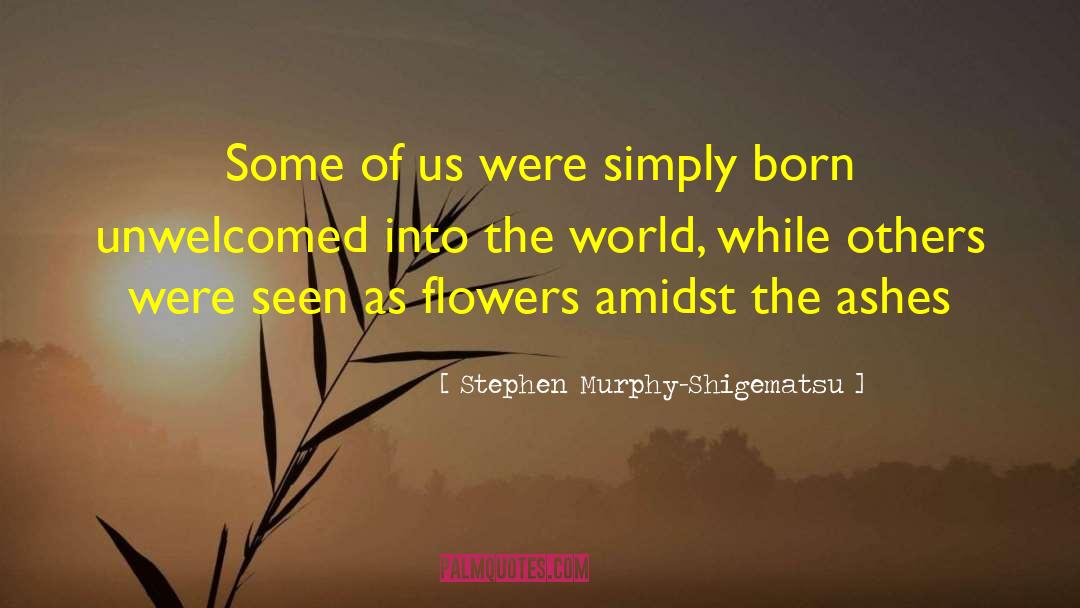 Stephen Murphy-Shigematsu Quotes: Some of us were simply