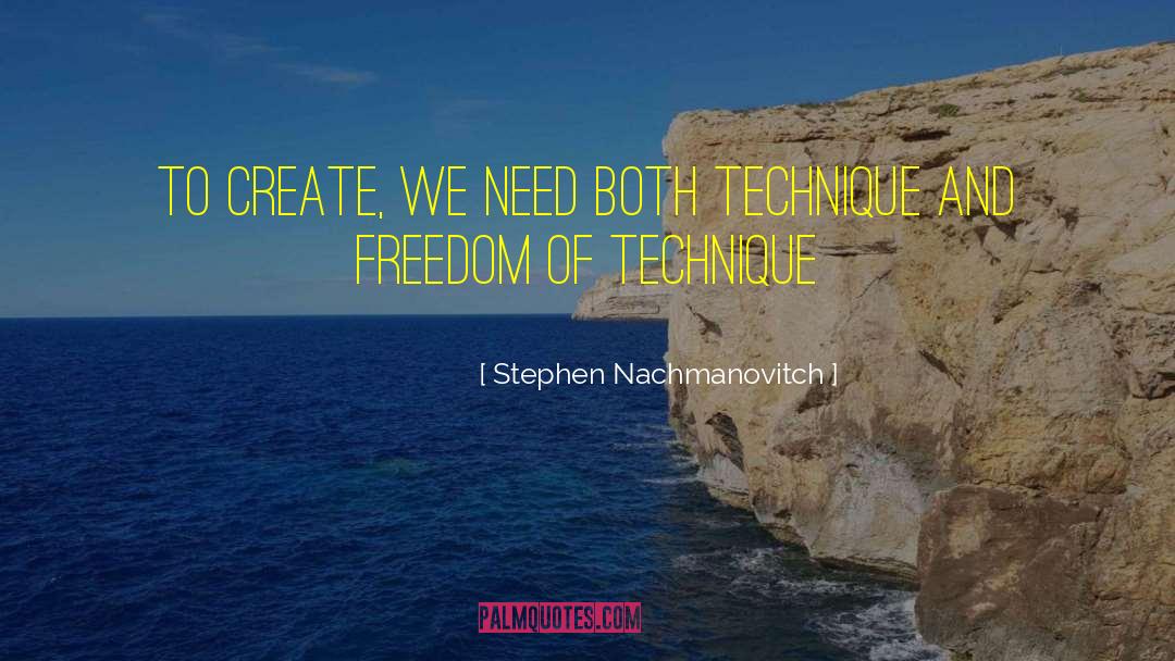 Stephen Nachmanovitch Quotes: To create, we need both