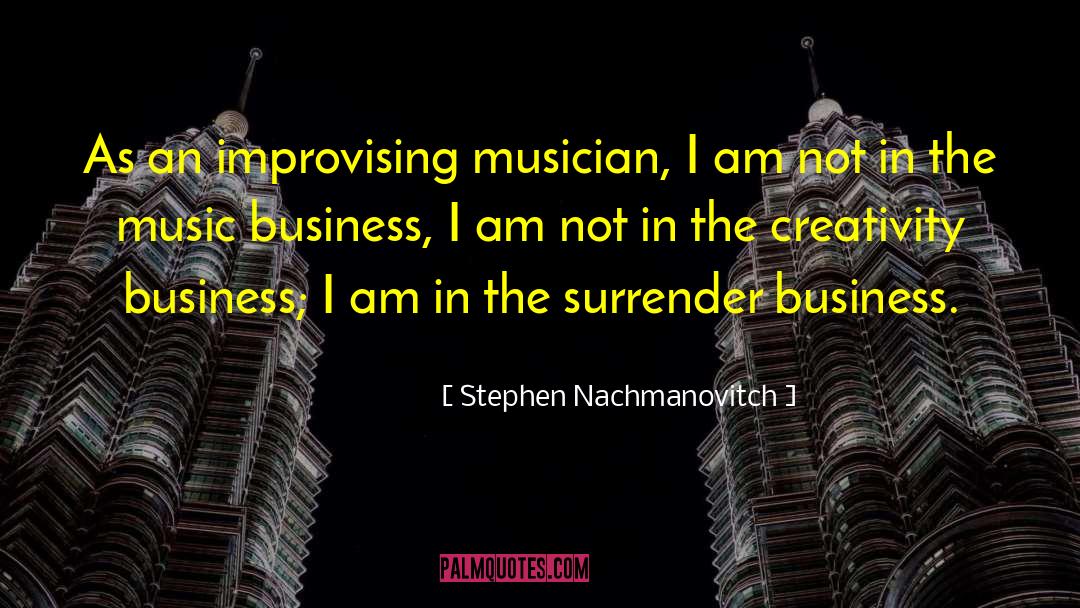 Stephen Nachmanovitch Quotes: As an improvising musician, I